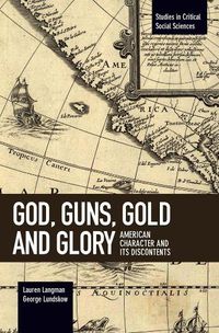 Cover image for God, Guns, Gold And Glory: American Character and its Discontents