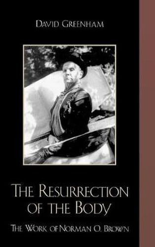 The Resurrection of the Body: The Work of Norman O. Brown