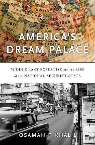 Cover image for America's Dream Palace: Middle East Expertise and the Rise of the National Security State