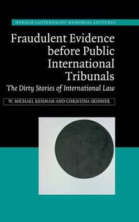 Cover image for Fraudulent Evidence Before Public International Tribunals: The Dirty Stories of International Law