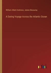 Cover image for A Daring Voyage Across the Atlantic Ocean