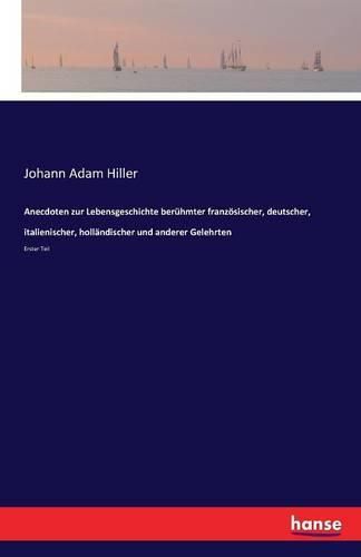 Cover image for Anecdoten zur Lebensgeschichte beruhmter franzoesischer, deutscher, italienischer, hollandischer und anderer Gelehrten: Erster Teil