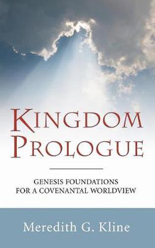 Kingdom Prologue: Genesis Foundations for a Covenantal Worldview