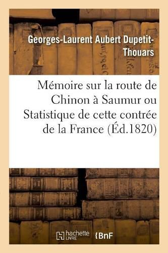 Memoire Sur La Route de Chinon A Saumur Ou Statistique de Cette Contree de la France