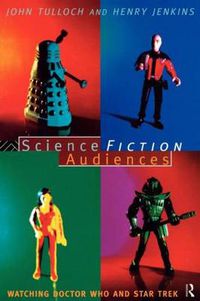 Cover image for Science Fiction Audiences: Watching Star Trek and Doctor Who