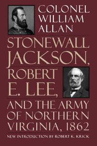 Cover image for Stonewall Jackson, Robert E. Lee, And The Army Of Northern Virginia, 1862