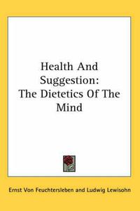 Cover image for Health and Suggestion: The Dietetics of the Mind