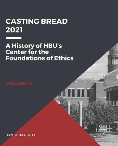 Cover image for Casting Bread: A History of HBU's Center for the Foundations of Ethics