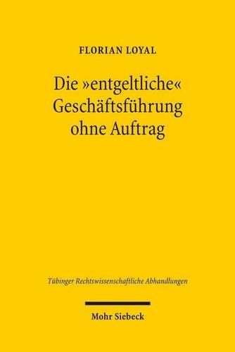 Cover image for Die  entgeltliche  Geschaftsfuhrung ohne Auftrag: Grundlagen und Grenzen eines ausservertraglichen Leistungsaustauschs