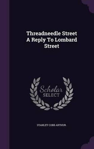 Threadneedle Street a Reply to Lombard Street