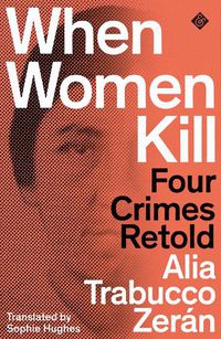 Cover image for When Women Kill: Four Crimes Retold