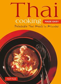 Cover image for Thai Cooking Made Easy: Delectable Thai Meals in Minutes - Revised 2nd Edition (Thai Cookbook)