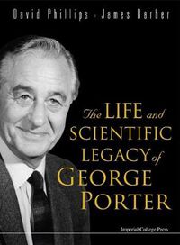 Cover image for Life And Scientific Legacy Of George Porter, The