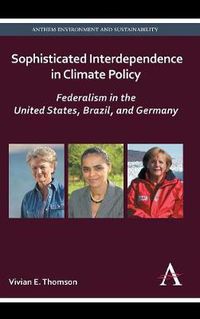 Cover image for Sophisticated Interdependence in Climate Policy: Federalism in the United States, Brazil, and Germany