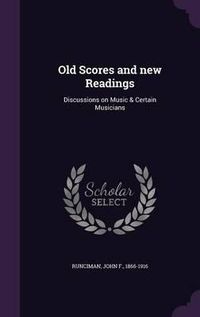 Cover image for Old Scores and New Readings: Discussions on Music & Certain Musicians