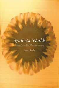 Cover image for Synthetic Worlds: Nature, Art and the Chemical Industry