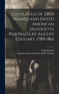 Cover image for Catalogue of 3,800 Named and Dated American Silhouette Portraits by August Edouart, 1789-1861