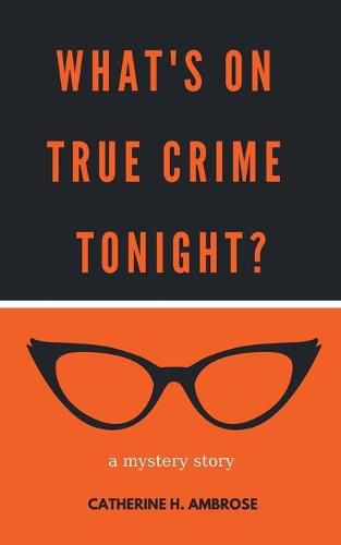 Cover image for What's on True Crime Tonight? A Mystery Story