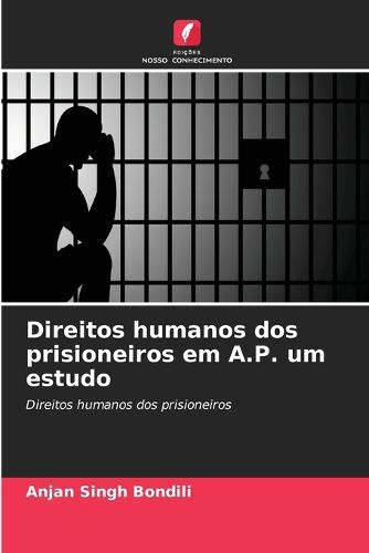 Cover image for Direitos humanos dos prisioneiros em A.P. um estudo
