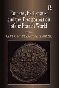 Cover image for Romans, Barbarians, and the Transformation of the Roman World: Cultural Interaction and the Creation of Identity in Late Antiquity