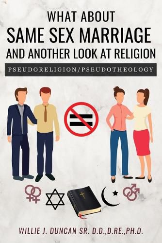 Cover image for What About Same Sex Marriage and Another Look At Religion: Pseudoreligion / Pseudotheology