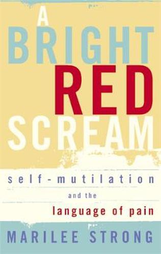 Cover image for A Bright Red Scream: Self-mutilation and the language of pain