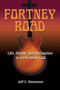 Cover image for Fortney Road: Life, Death, and Deception in a Christian Cult