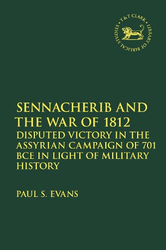 Cover image for Sennacherib and the War of 1812: Disputed Victory in the Assyrian Campaign of 701 BCE in Light of Military History