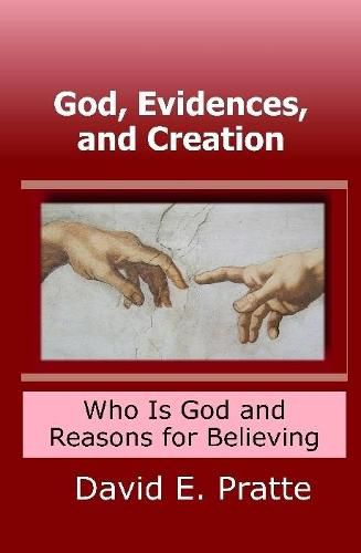 God, Evidences, and Creation: Who God Is and Reasons for Believing