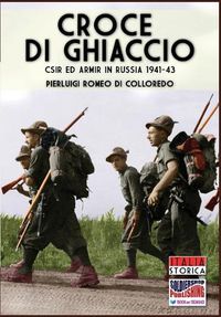 Cover image for Croce di Ghiaccio: CSIR ed ARMIR in Russia 1941-1943