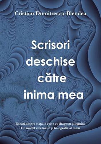 Cover image for Scrisori Deschise Catre Inima Mea, Eseuri Despre Viata, o Carte Cu Dragoste Si Lumina