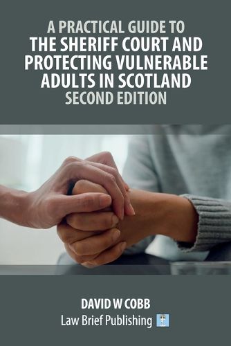 Cover image for A Practical Guide to the Sheriff Court and Protecting Vulnerable Adults in Scotland - Second Edition