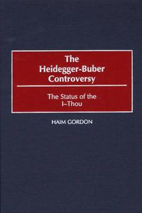 Cover image for The Heidegger-Buber Controversy: The Status of the I-Thou