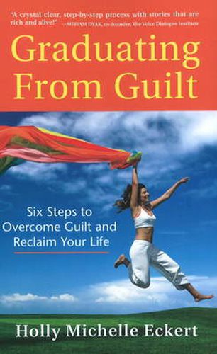 Graduating From Guilt: Six Steps to Overcome Guilt and Reclaim Your Life