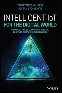 Cover image for Intelligent IoT for the Digital World - Incorporating 5G Communications and Fog/Edge Computing Technologies