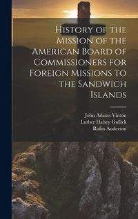 Cover image for History of the Mission of the American Board of Commissioners for Foreign Missions to the Sandwich Islands