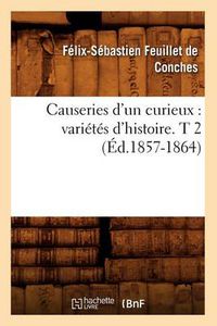 Cover image for Causeries d'Un Curieux: Varietes d'Histoire. T 2 (Ed.1857-1864)