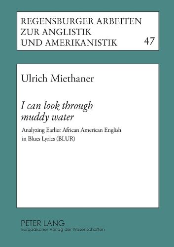 Cover image for I Can Look Through Muddy Water: Analyzing Earlier African American English in Blues Lyrics (BLUR)