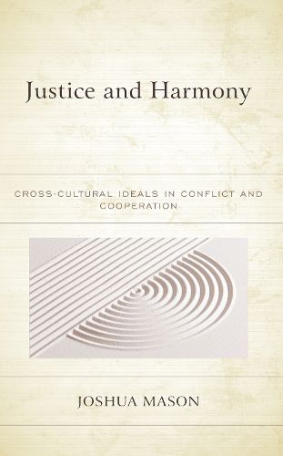 Cover image for Justice and Harmony: Cross-Cultural Ideals in Conflict and Cooperation