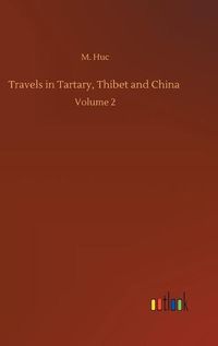 Cover image for Travels in Tartary, Thibet and China: Volume 2