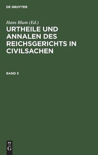 Cover image for Urtheile Und Annalen Des Reichsgerichts in Civilsachen. Band 3