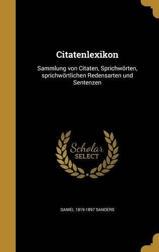 Cover image for Citatenlexikon: Sammlung Von Citaten, Sprichworten, Sprichwortlichen Redensarten Und Sentenzen