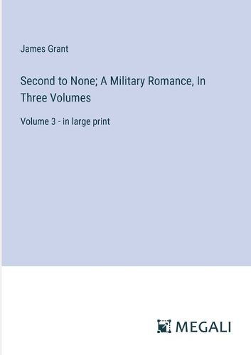 Cover image for Second to None; A Military Romance, In Three Volumes