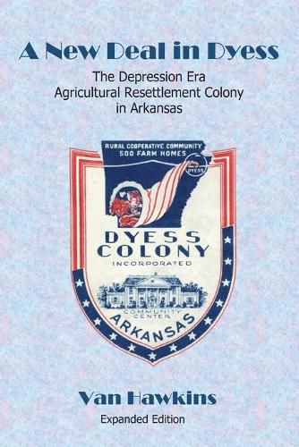 Cover image for A New Deal in Dyess: The Depression Era Agricultural Resettlement Colony in Arkansas