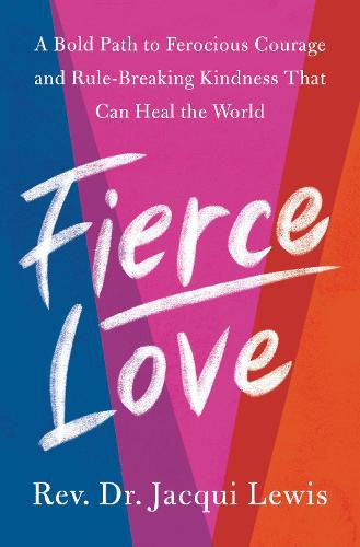 Cover image for Fierce Love: A Bold Path to Ferocious Courage and Rule-Breaking Kindness That Can Heal the World