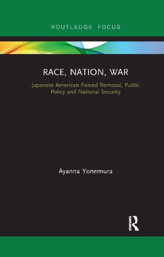 Cover image for Race, Nation, War: Japanese American Forced Removal, Public Policy and National Security