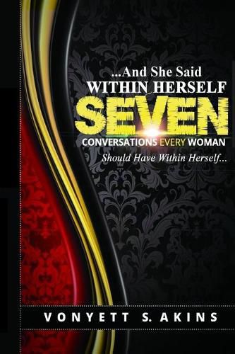 Cover image for ..........And She Said Within Herself: Seven Conversations Every Woman Should Have Within Herself