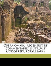 Cover image for Opera Omnia. Recensuit Et Commentariis Instruxit Godofredus Stallbaum