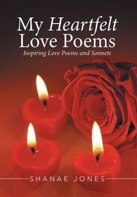 Cover image for My Heartfelt Love Poems: Inspiring Love Poems and Sonnets