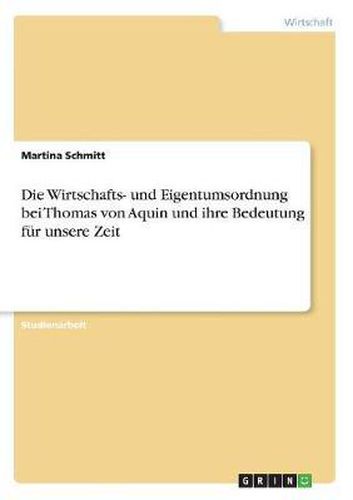 Die Wirtschafts- Und Eigentumsordnung Bei Thomas Von Aquin Und Ihre Bedeutung Fur Unsere Zeit